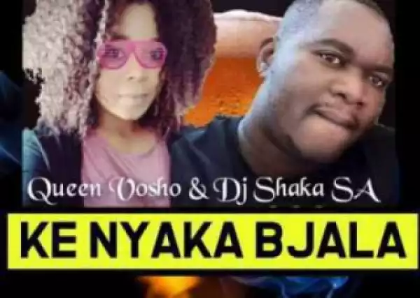 DJ Shaka - Ke Nyaka Bjala Ft. Queen  Vosho